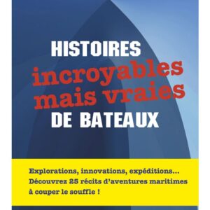 Histoires incroyables mais vraies de bateaux