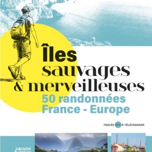 Îles sauvages et merveilleuses - 50 randonnées en France et Europe