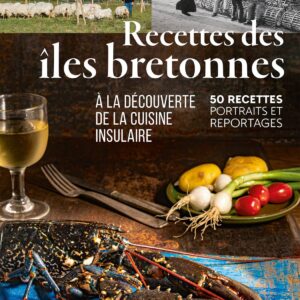 Recettes des îles bretonnes – À la découverte de la cuisine insulaire